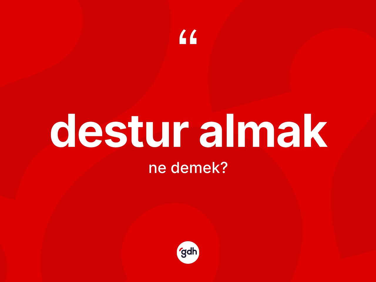 Destur almak ne demektir? Destur almak ifadesi nerede kullanılır?