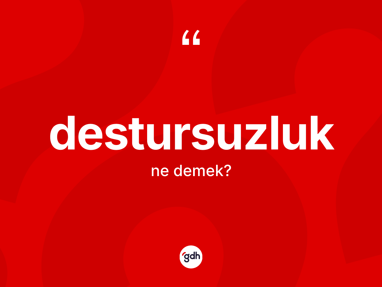 Destursuzluk ne demek? Destursuzluğun TDK'ya göre anlamı nedir?