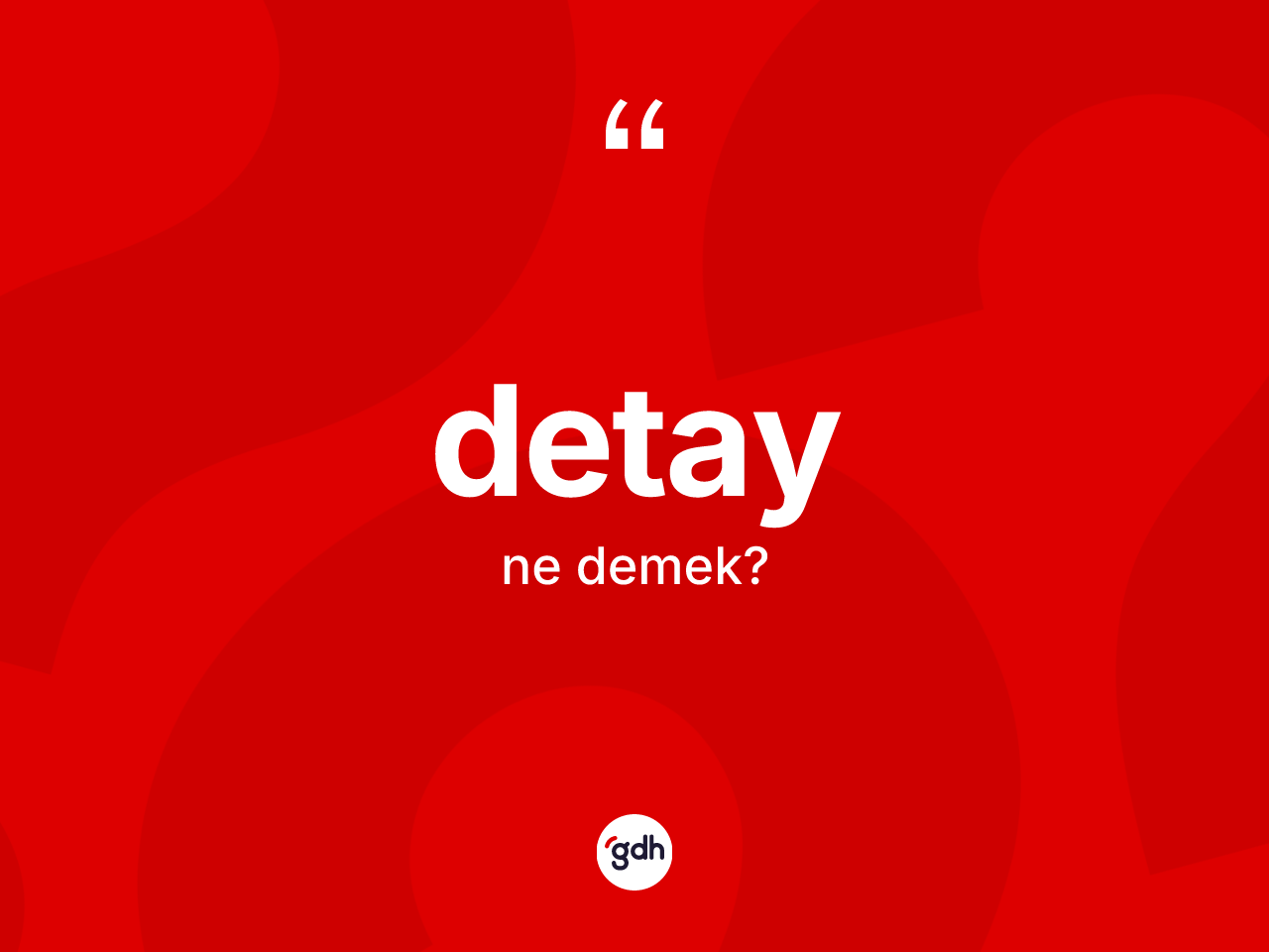 Detay kelimesi ne anlama gelir? Detayın kısaca tanımı nedir?