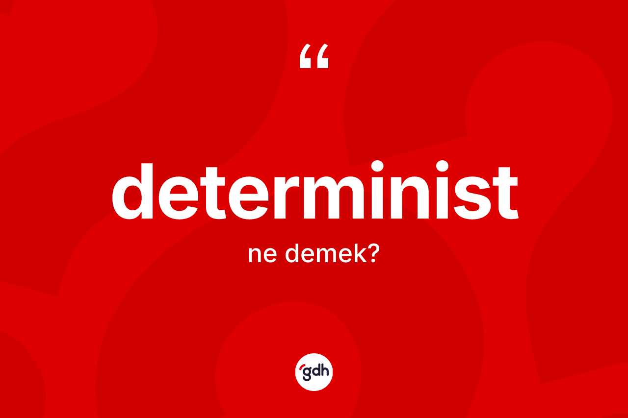 Determinist kelimesinin sözlükteki tanımı nedir? Deterministin TDK'ya göre anlamı nedir?