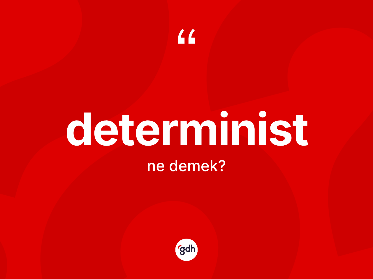 Determinist kelimesinin sözlükteki tanımı nedir? Deterministin TDK'ya göre anlamı nedir?