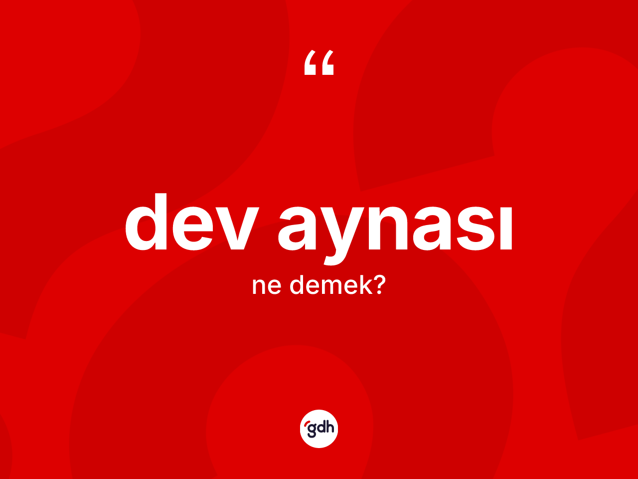 Dev aynası ne demek? Dev aynasının TDK'ya göre anlamı nedir?
