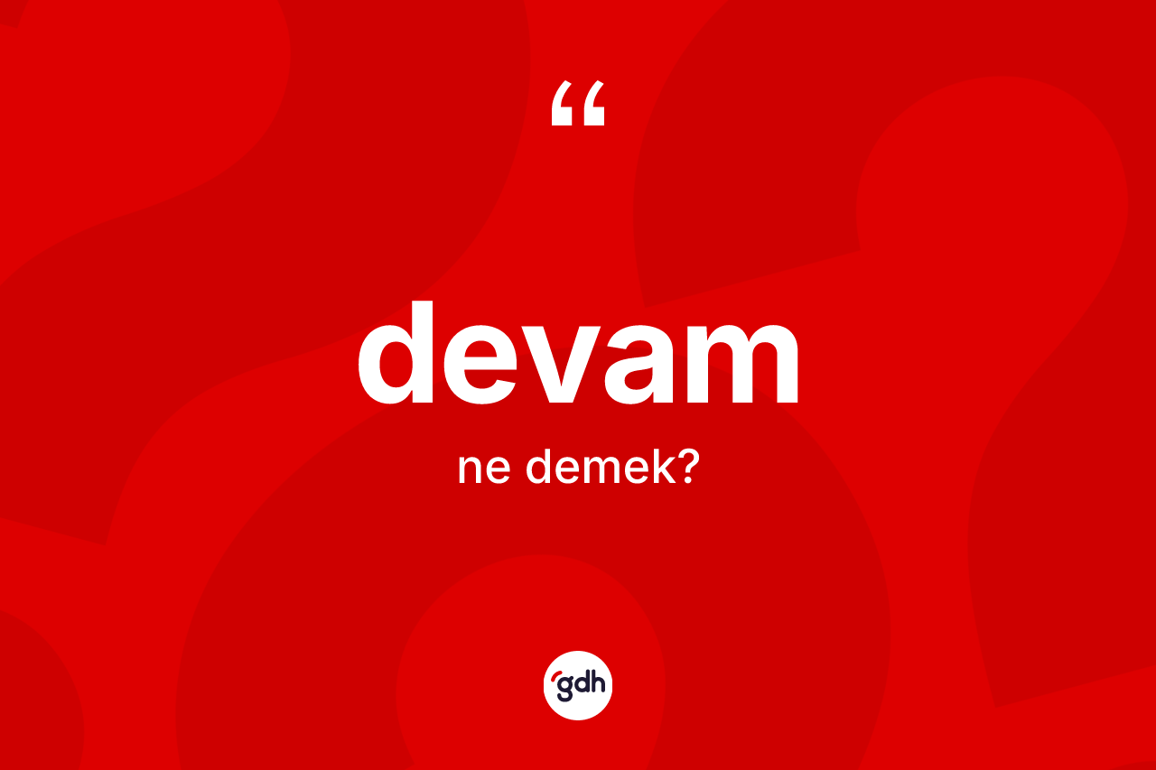 Devam kelimesinin tanımı nedir? Devamın kısaca tanımı nedir?