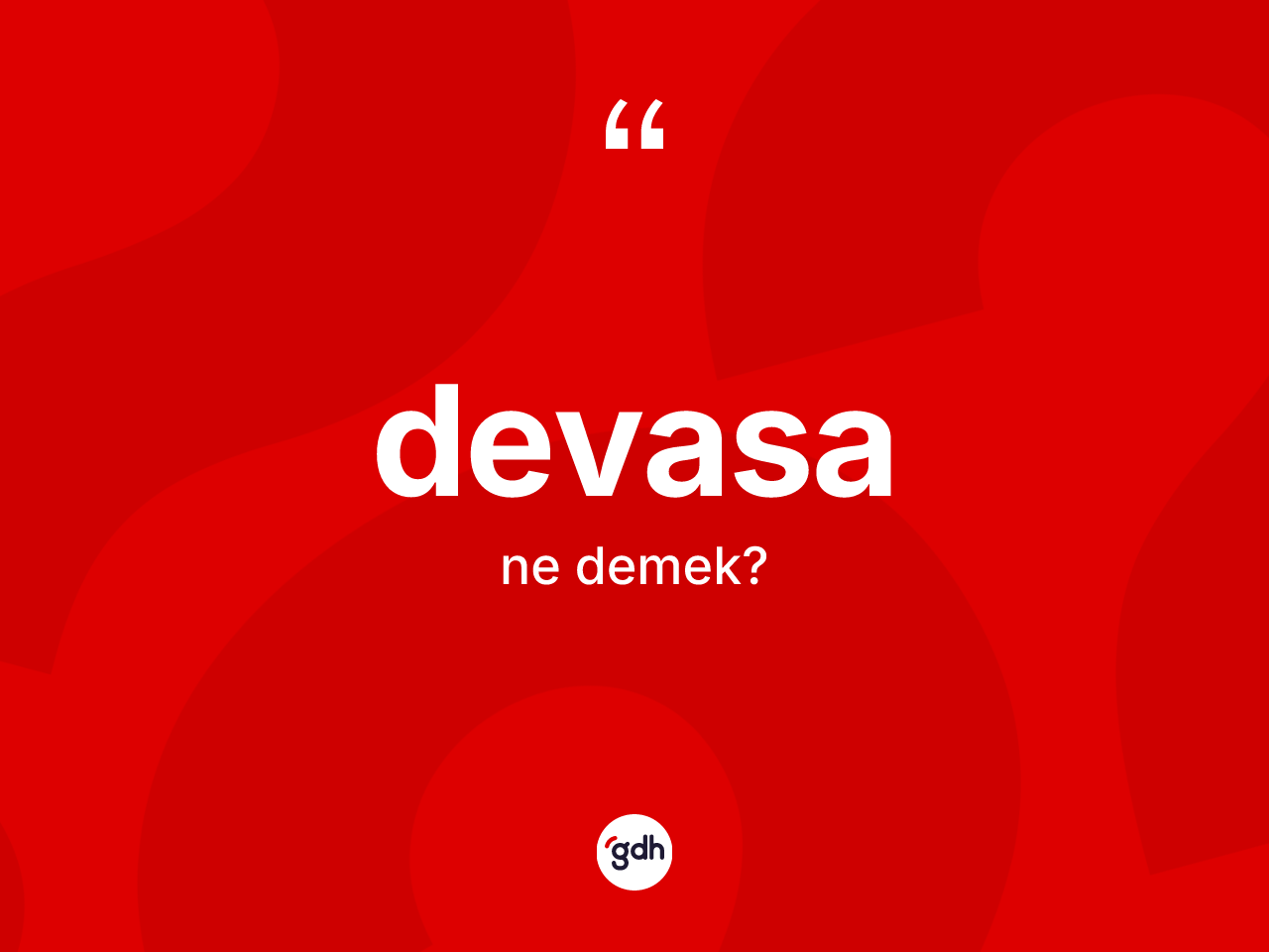 Devasa kelimesinin sözlükteki tanımı nedir? Devasanın TDK'ya göre anlamı nedir?
