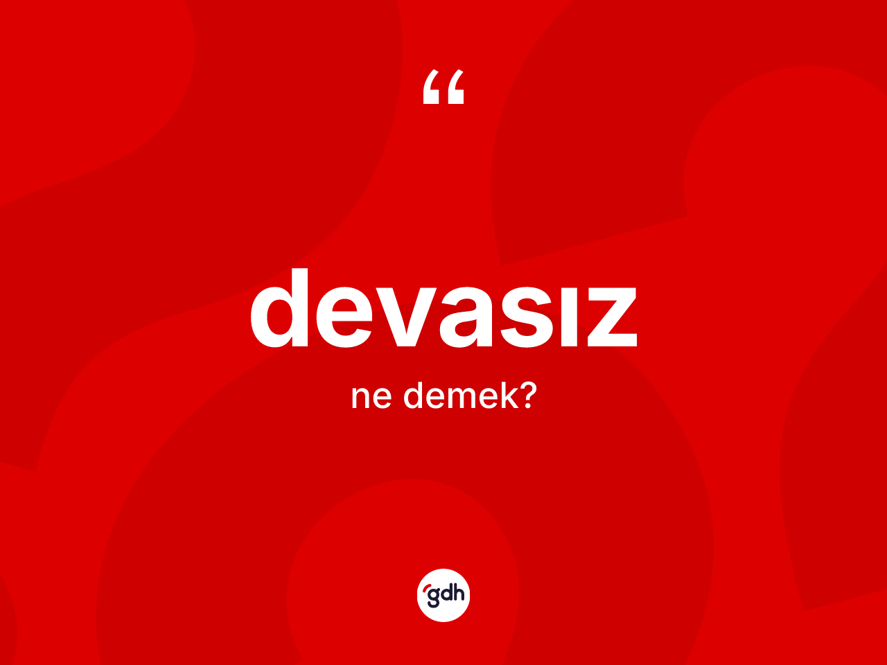 Devasız kelimesinin anlamı nedir? Devasız kelimesinin özellikleri nelerdir?