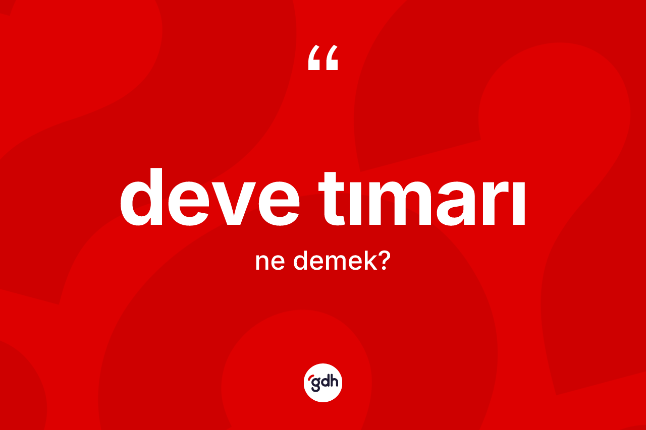 Deve tımarı kelimesi nedir? Deve tımarının halk arasındaki kullanımı nasıldır?