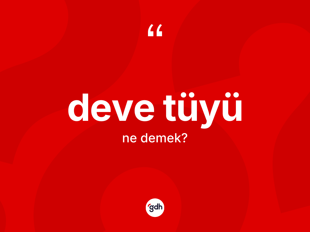 Deve tüyü ne demek? Deve tüyünün kısaca tanımı nedir?