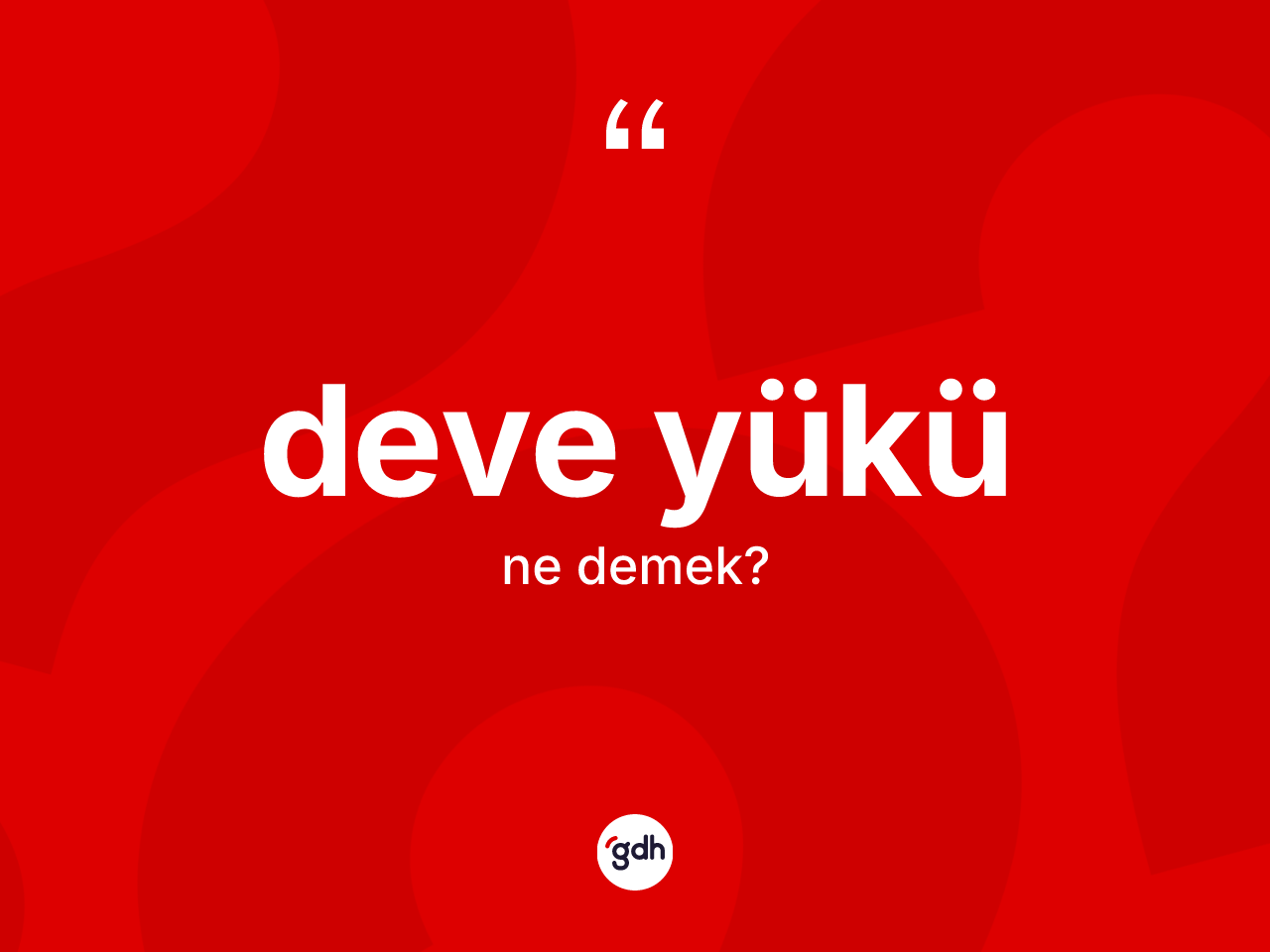 Deve yükü nedir? Deve yükünün sözlükteki anlamı nedir?