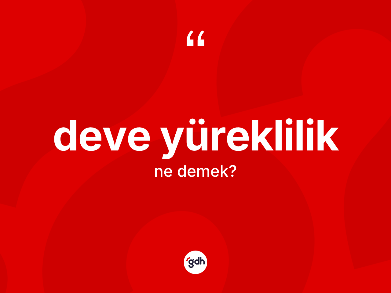 Deve yüreklilik kelimesi nedir? Deve yürekliliğin kısaca tanımı nedir?