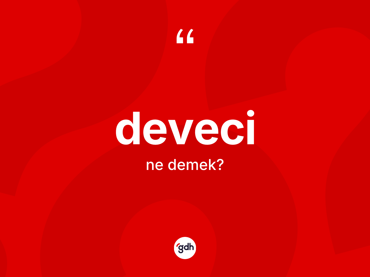 Deveci kelimesinin tanımı nedir? Devecinin sözlükteki anlamı nedir?