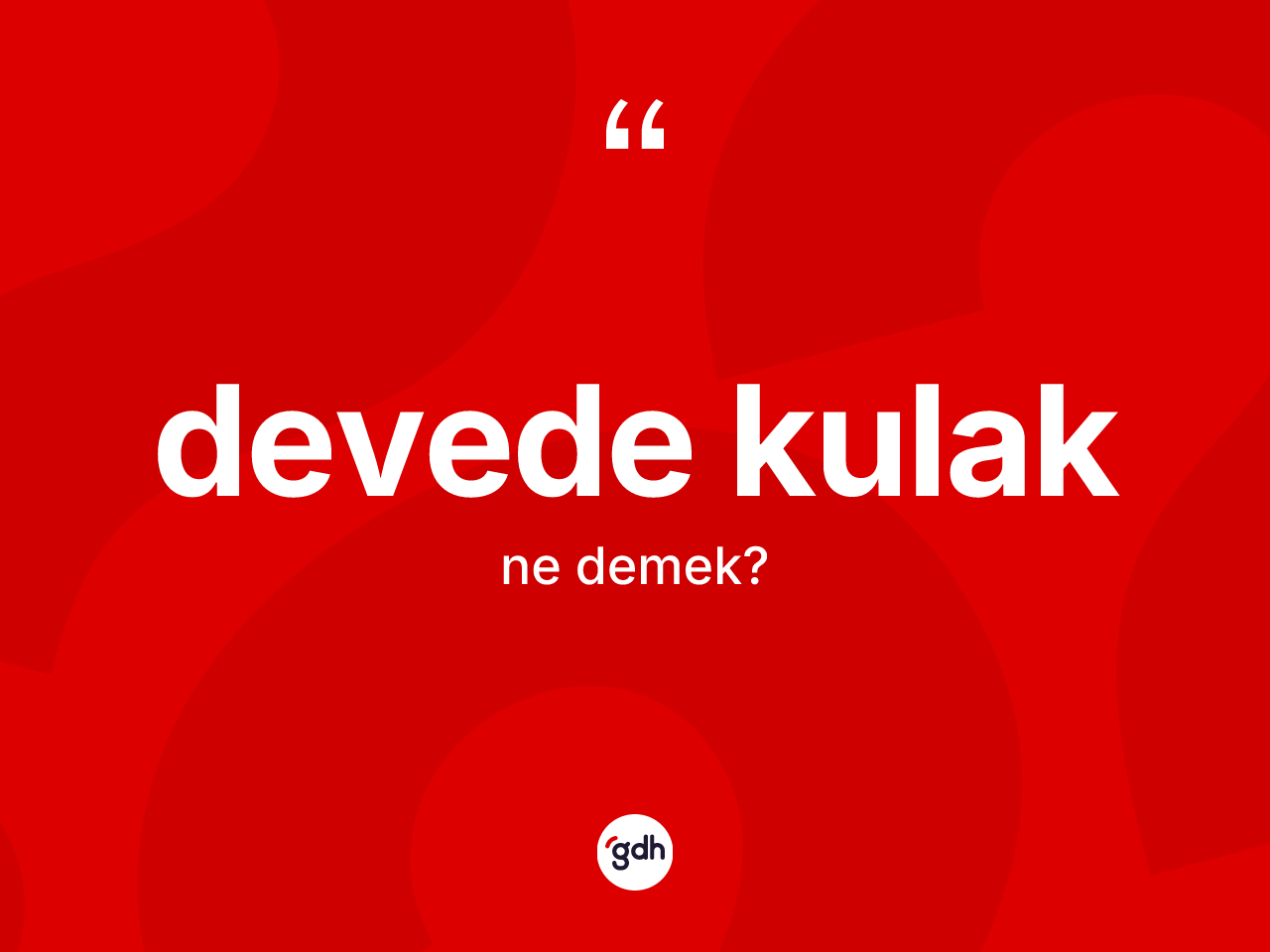 Devede kulak kelimesinin tanımı nedir? Devede kulağın kısaca tanımı nedir?
