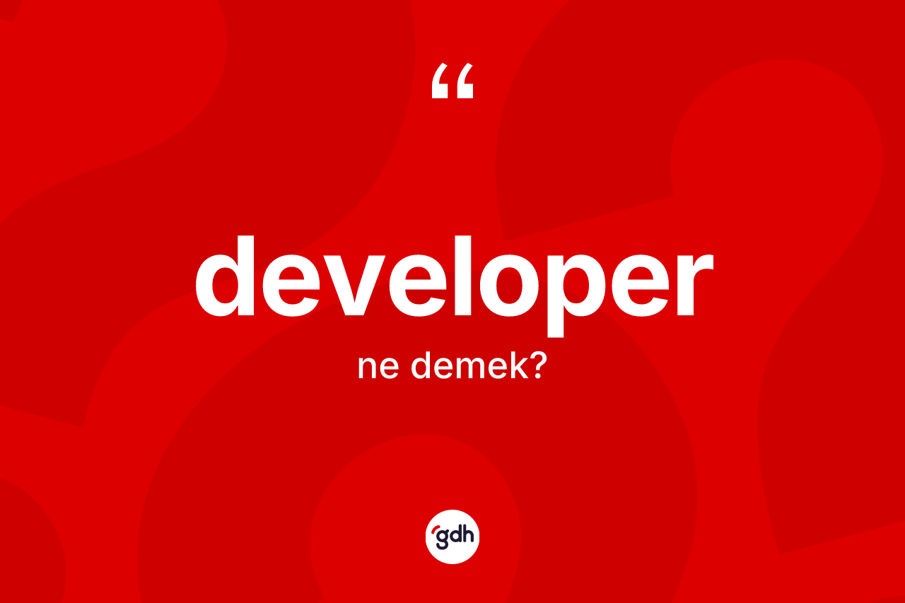 Developer kelimesinin sözlükteki tanımı nedir? Developerin sözlükteki anlamı nedir?
