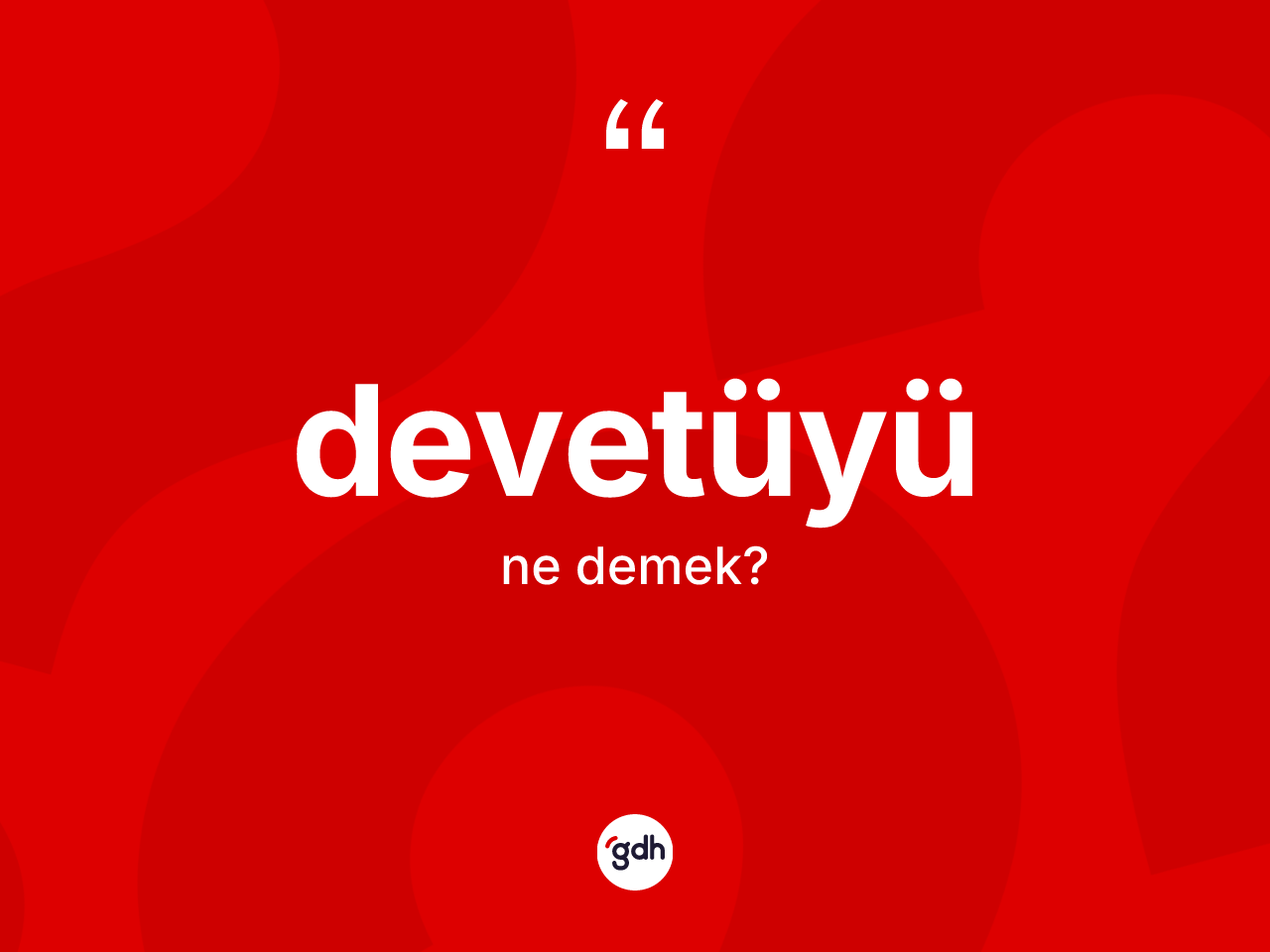 Devetüyü ne anlama gelir? Devetüyü kelimesinin TDK anlamı nedir?