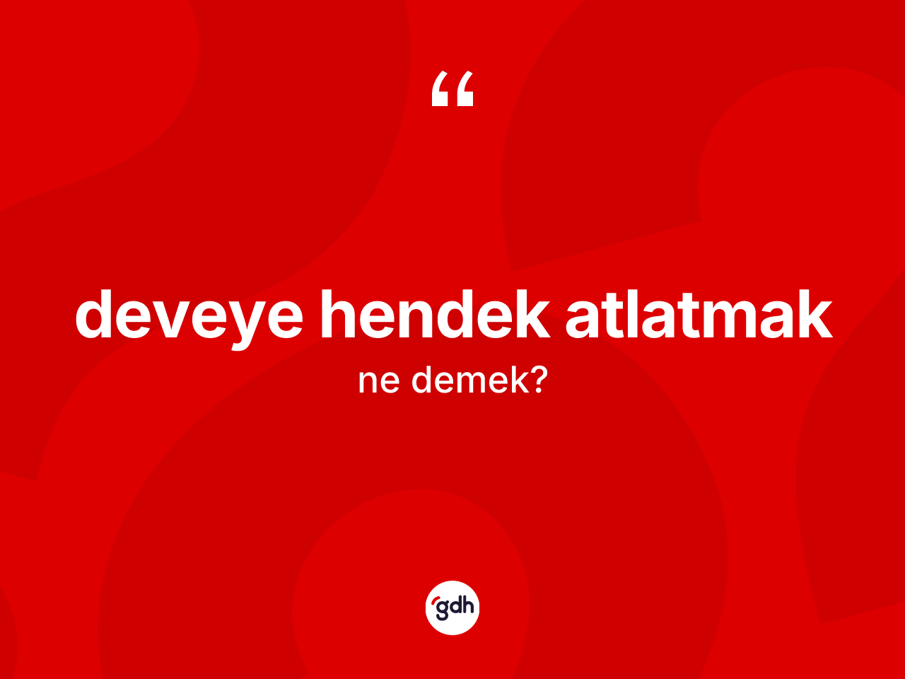 Deveye hendek atlatmak ifadesinin tanımı nedir? Deveye hendek atlatmak sözünün sözlük anlamı nedir?