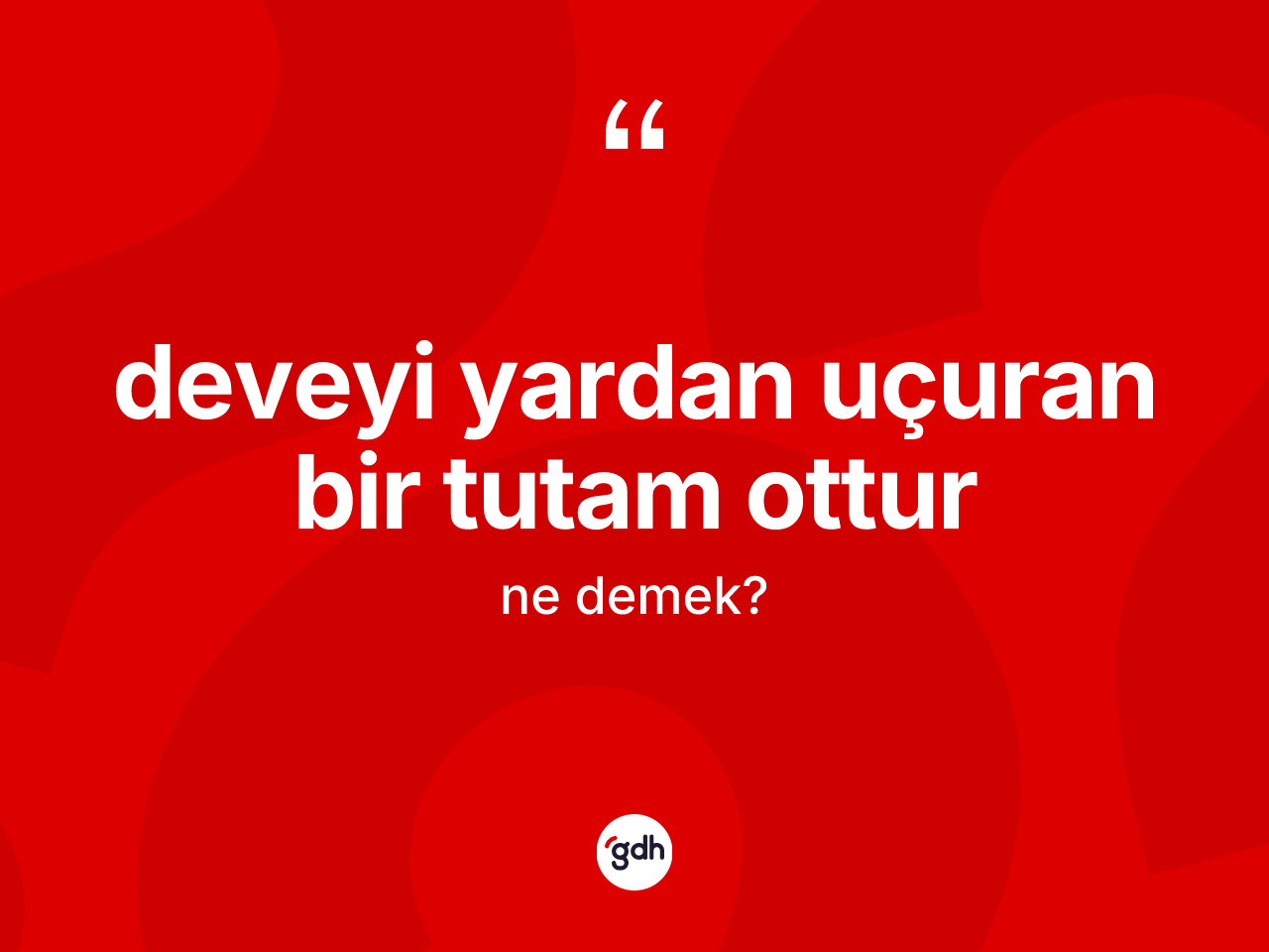 Deveyi yardan uçuran bir tutam ottur ifadesi ne anlama gelir? Deveyi yardan uçuran bir tutam ottur sözü hangi durumlarda kullanılır?