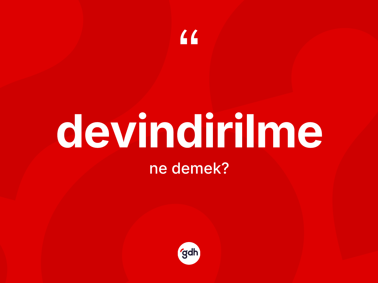 Devindirilme kelimesi ne demek? Devindirilmenin kısaca tanımı nedir?
