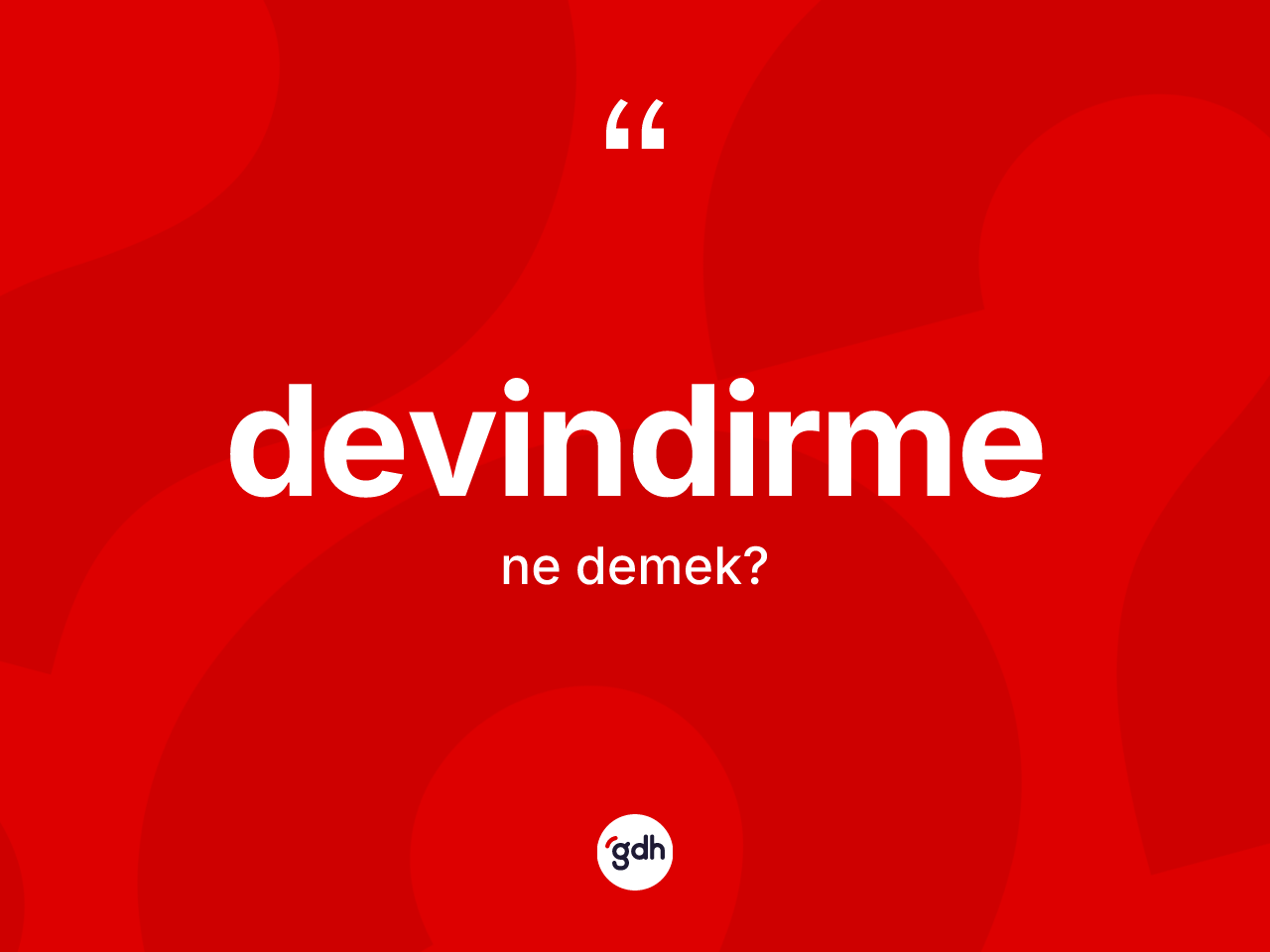 Devindirme kelimesinin tanımı nedir? Devindirmenin sözlükteki anlamı nedir?