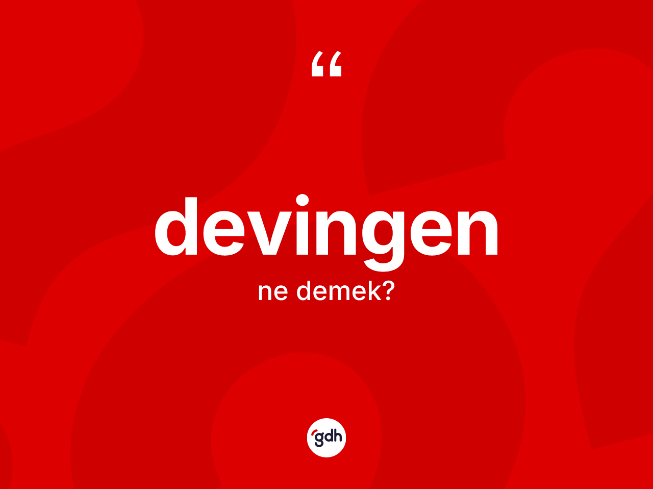 Devingen kelimesinin anlamı nedir? Devingenin kısaca tanımı nedir?