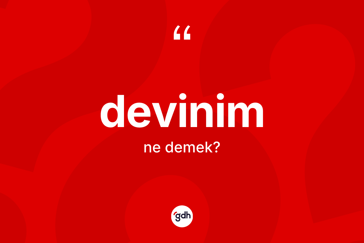 Devinim kelimesinin sözlükteki tanımı nedir? Devinim kelimesinin TDK anlamı nedir?