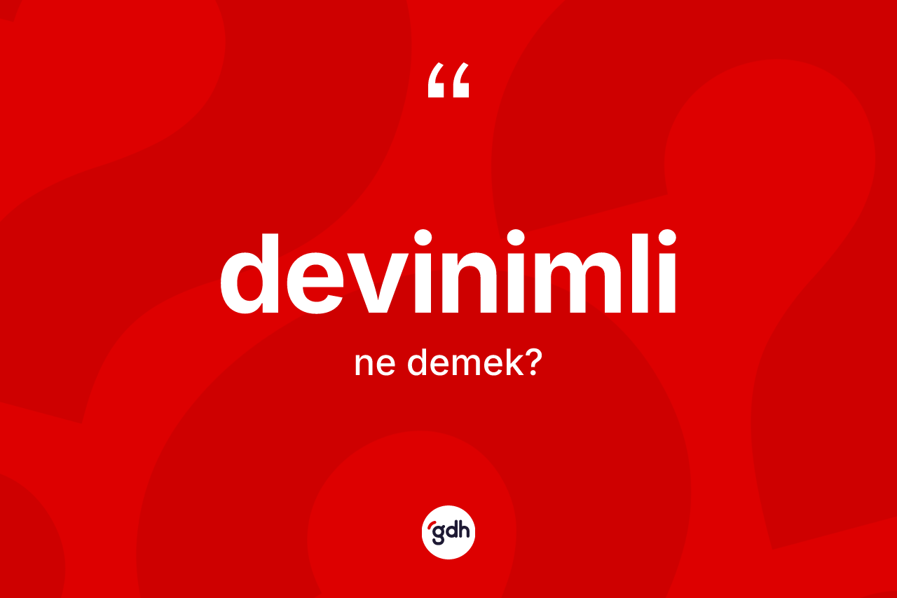 Devinimli ne anlama gelir? Devinimlinin halk arasındaki kullanımı nasıldır?