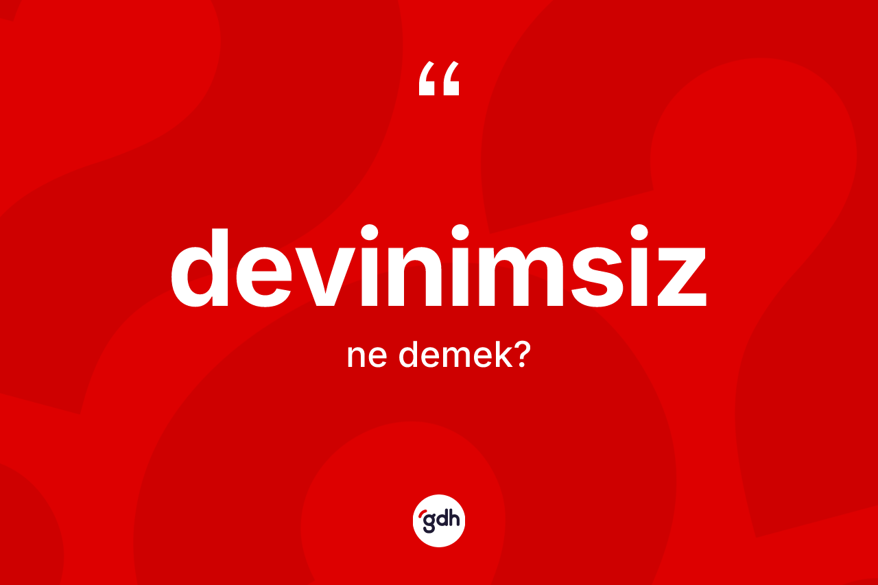 Devinimsiz ne anlama gelir? Devinimsizin kısaca tanımı nedir?