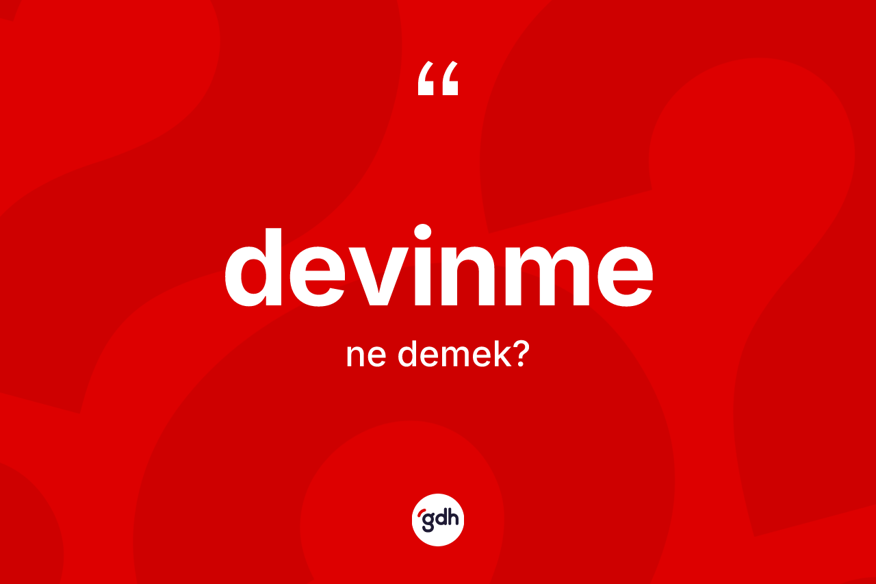 Devinme kelimesi ne demek? Devinmenin TDK'ya göre anlamı nedir?