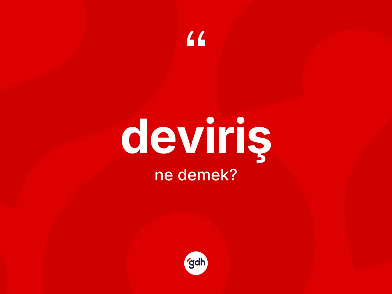 Deviriş kelimesinin tanımı nedir? Devirişin TDK'ya göre anlamı nedir?
