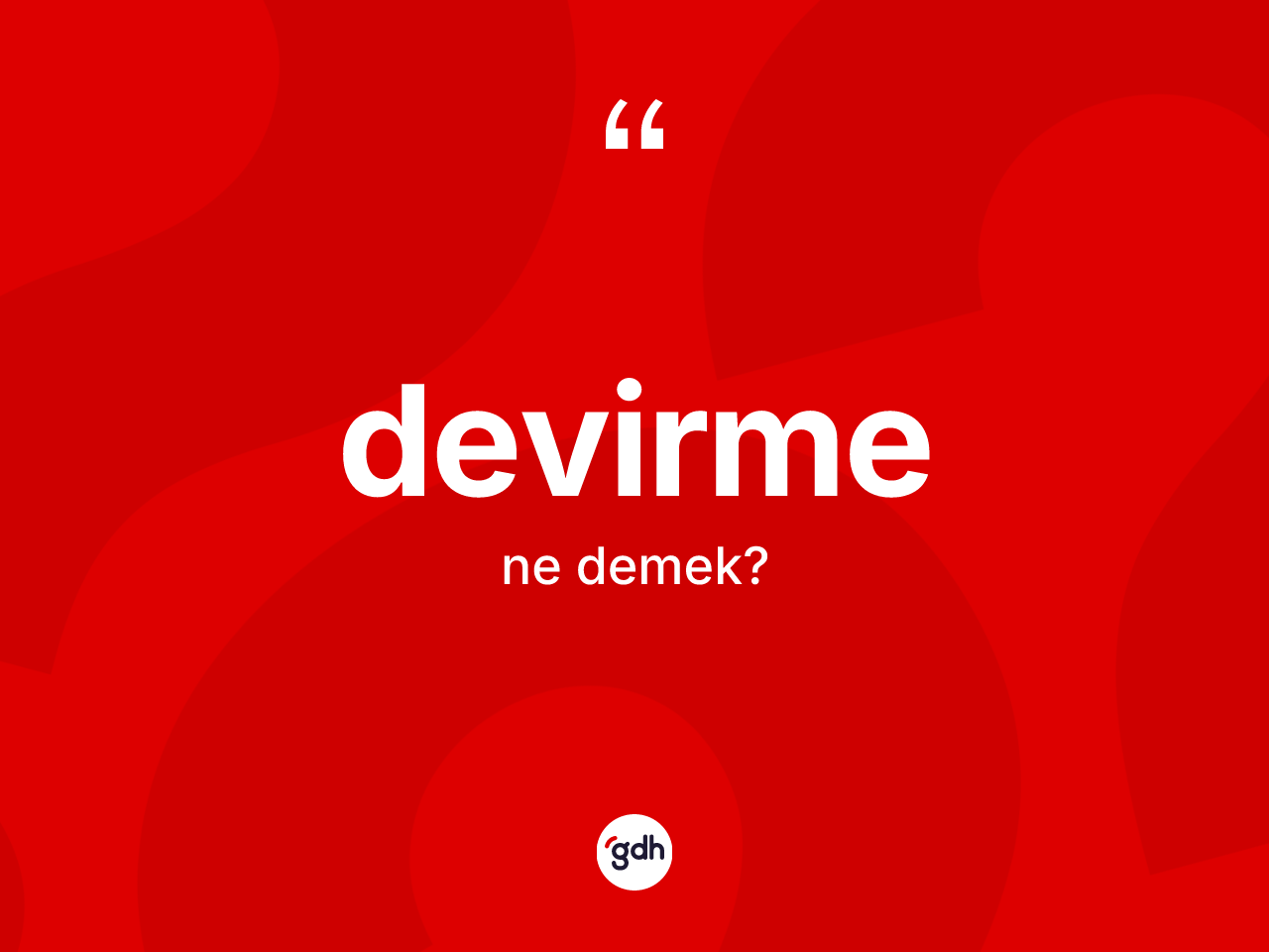 Devirme kelimesi ne anlama gelir? Devirmenin TDK'ya göre anlamı nedir?