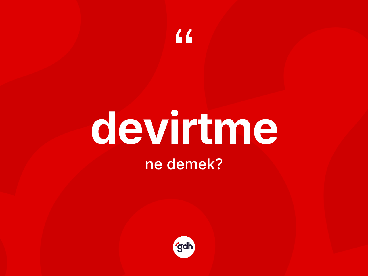 Devirtme kelimesi nedir? Devirtmenin kısaca tanımı nedir?