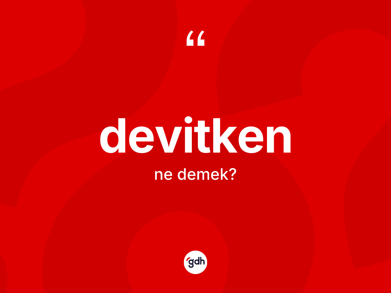 Devitken kelimesi nedir? Devitkenin TDK'ya göre anlamı nedir?