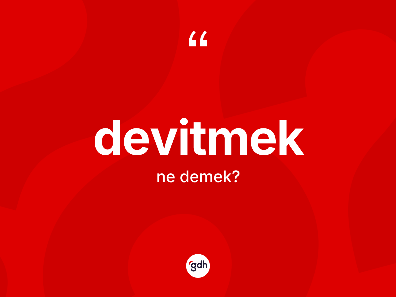 Devitmek ne anlama gelir? Devitmeğin halk arasındaki kullanımı nasıldır?