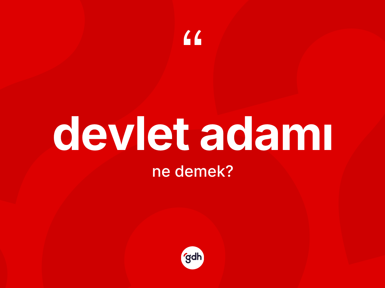 Devlet adamı kelimesinin anlamı nedir? Devlet adamının TDK'ya göre anlamı nedir?
