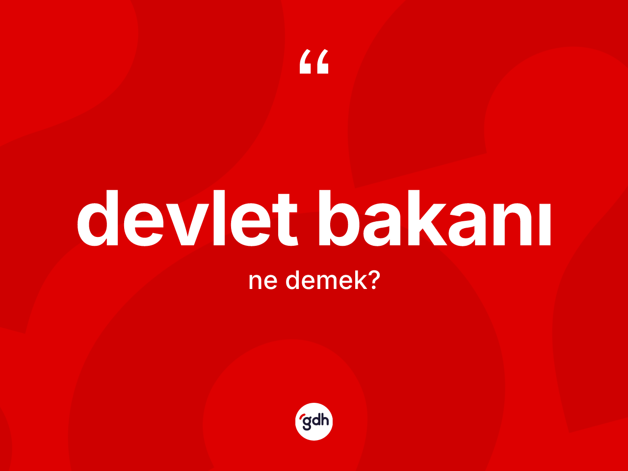 Devlet bakanı kelimesi ne anlama gelir? Devlet bakanının TDK'ya göre anlamı nedir?