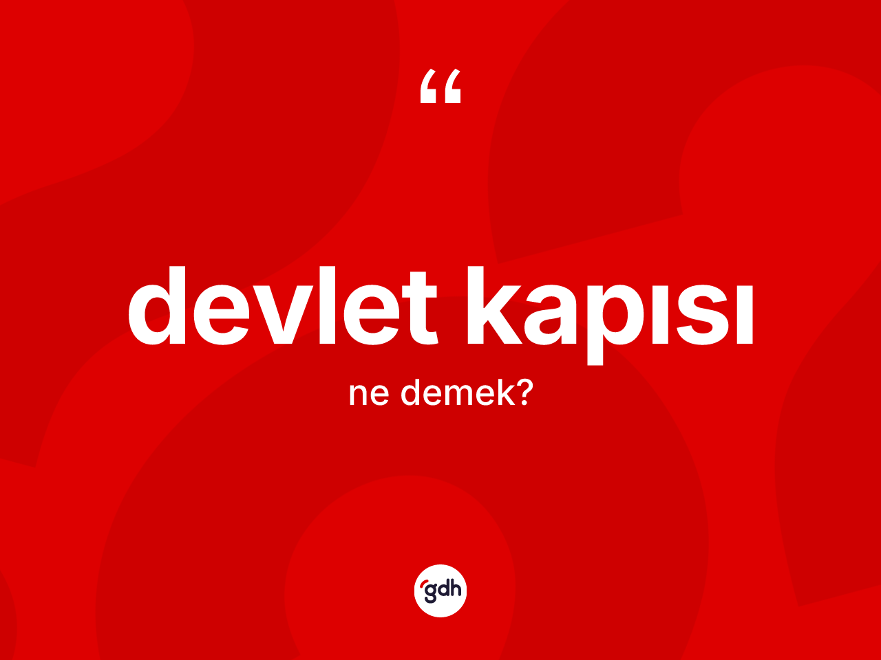 Devlet kapısı ne demek? Devlet kapısı kelimesinin özellikleri nelerdir?