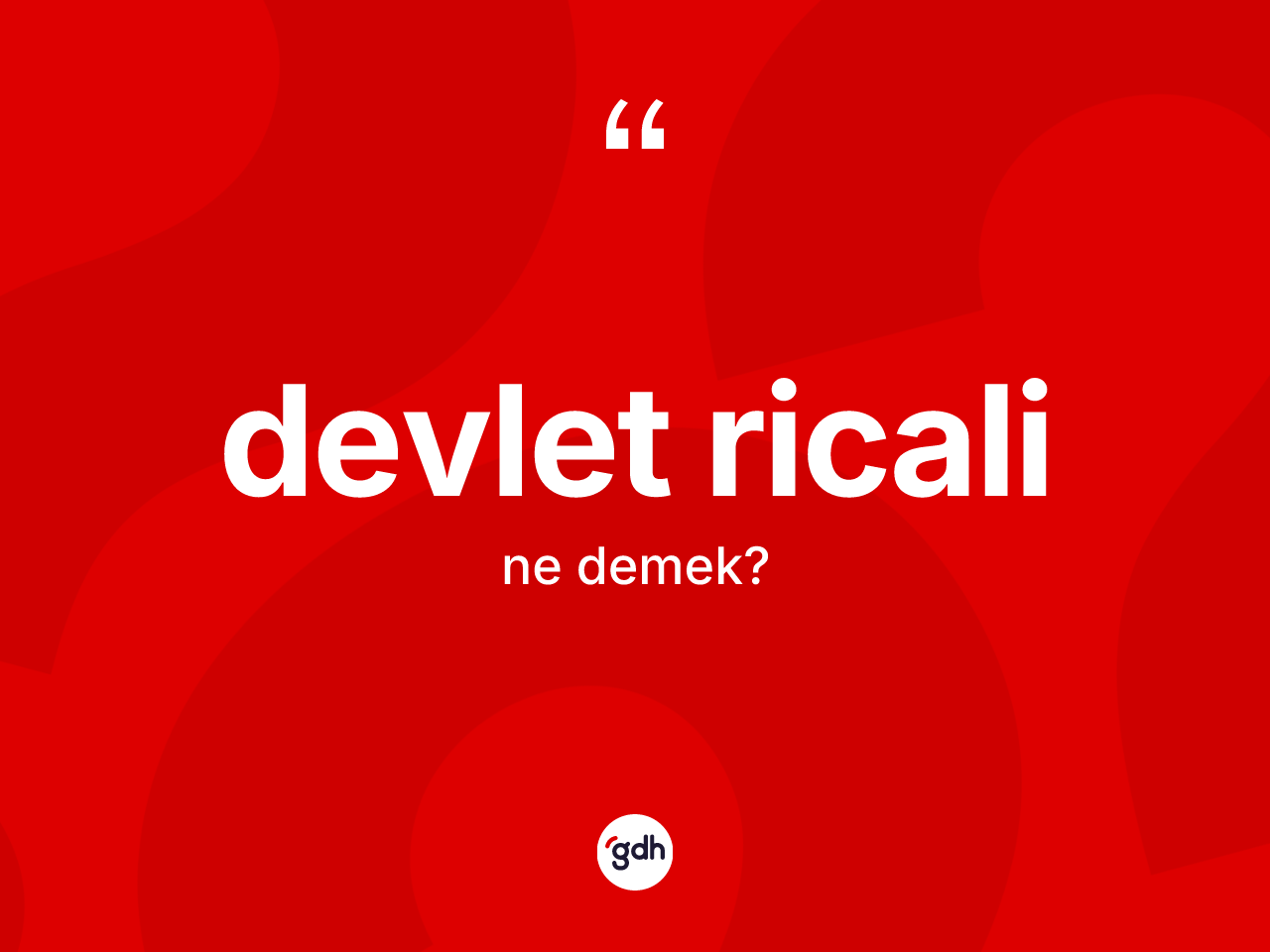 Devlet ricali kelimesi ne anlama gelir? Devlet ricalinin TDK'ya göre anlamı nedir?