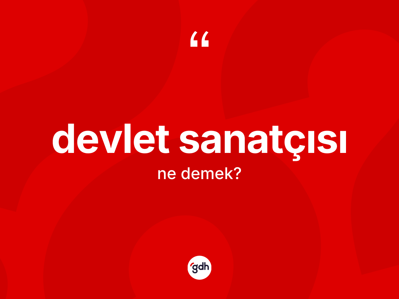 Devlet sanatçısı kelimesinin tanımı nedir? Devlet sanatçısının sözlükteki anlamı nedir?