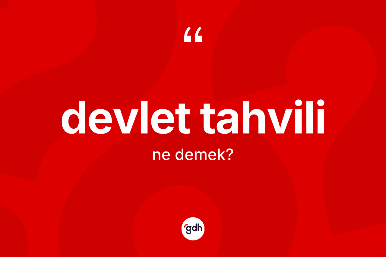 Devlet tahvili kelimesinin sözlükteki tanımı nedir? Devlet tahvili kelimesinin TDK anlamı nedir?
