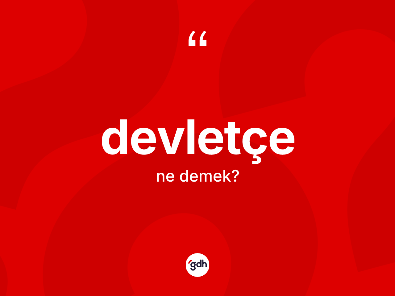 Devletçe nedir? Devletçe kelimesinin TDK'ya göre açıklaması nedir?