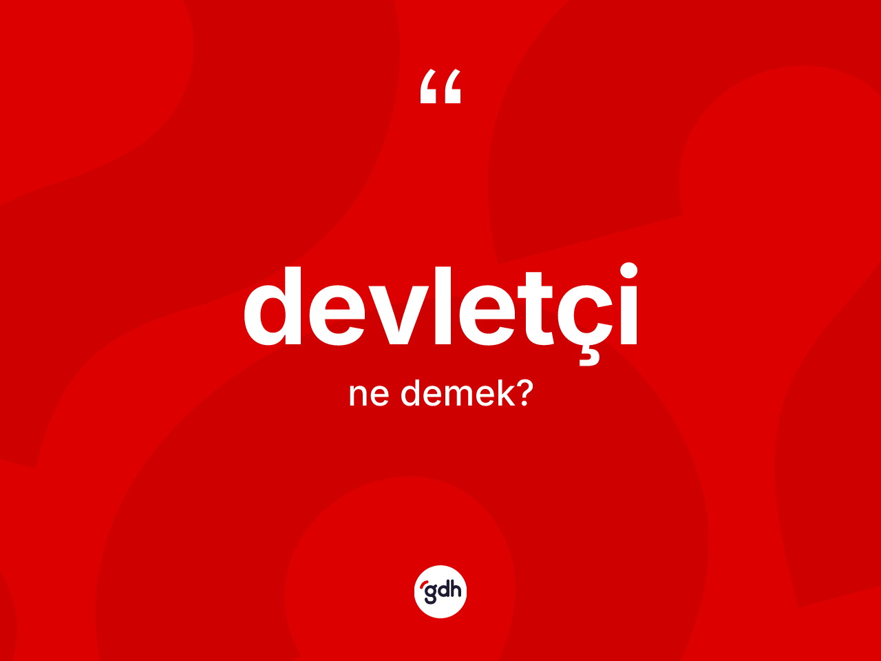 Devletçi kelimesinin anlamı nedir? Devletçinin sözlükteki anlamı nedir?