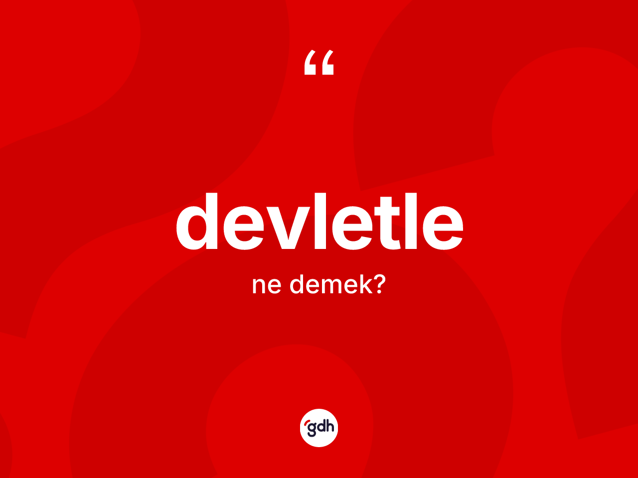 Devletle ne demek? Devletle kelimesinin kaç farklı anlamı var?