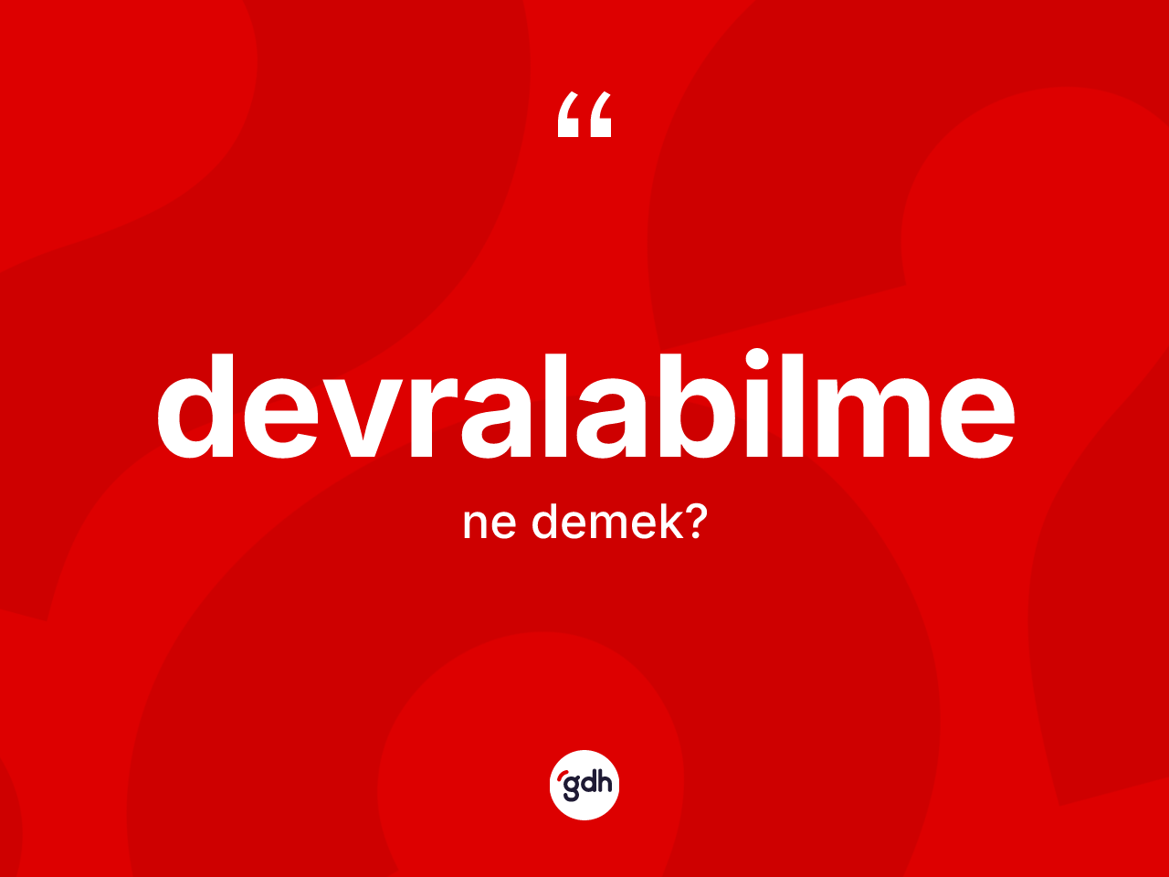 Devralabilme kelimesinin tanımı nedir? Devralabilmenin sözlükteki anlamı nedir?