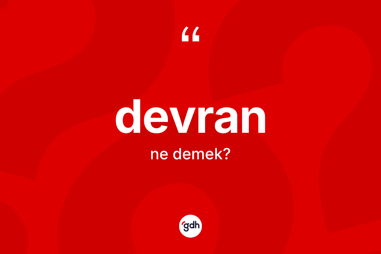 Devran kelimesinin tanımı nedir? Devranın TDK'ya göre anlamı nedir?