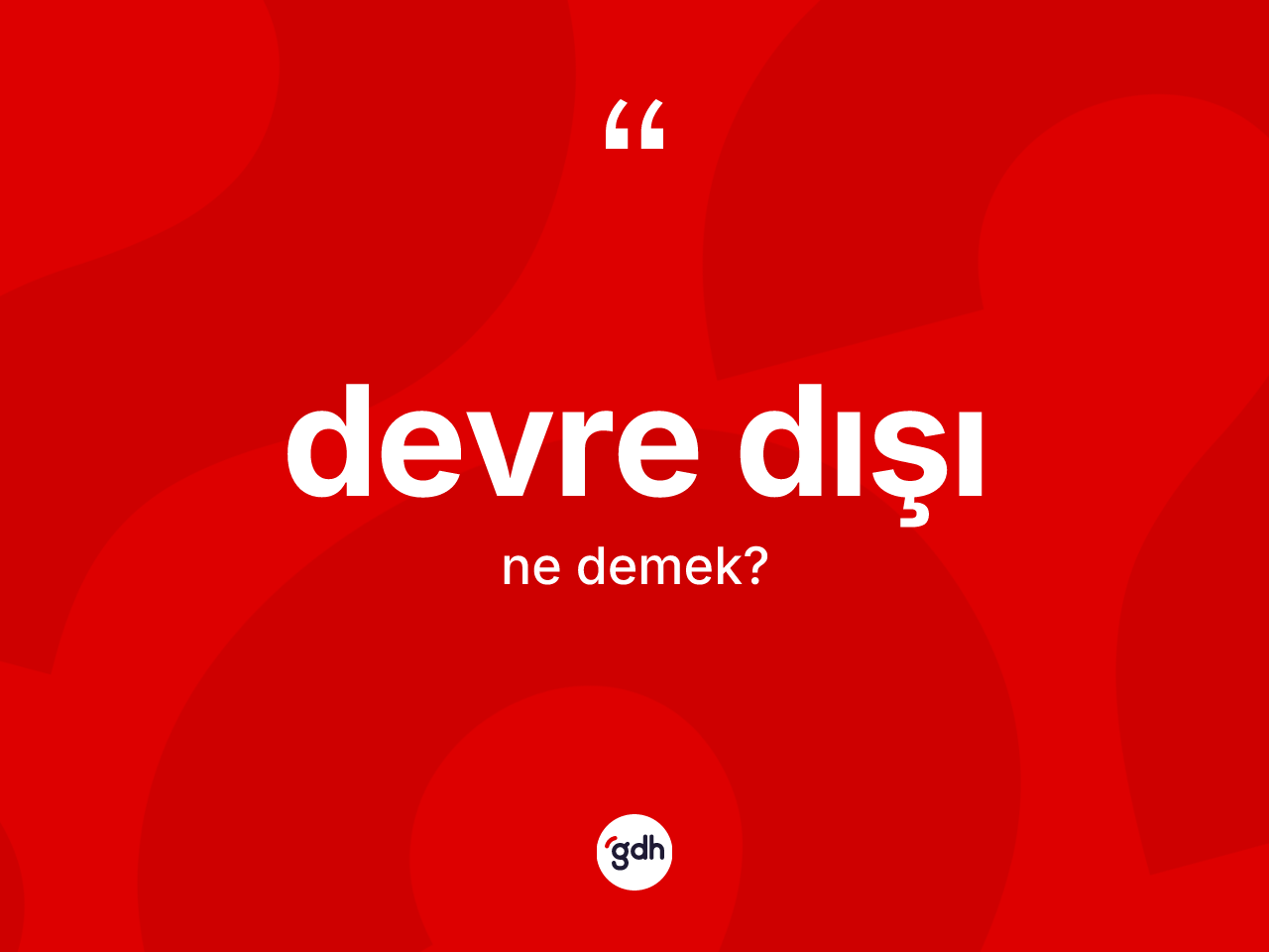 Devre dışı kelimesi ne anlama gelir? Devre dışı kelimesinin kaç farklı anlamı var?