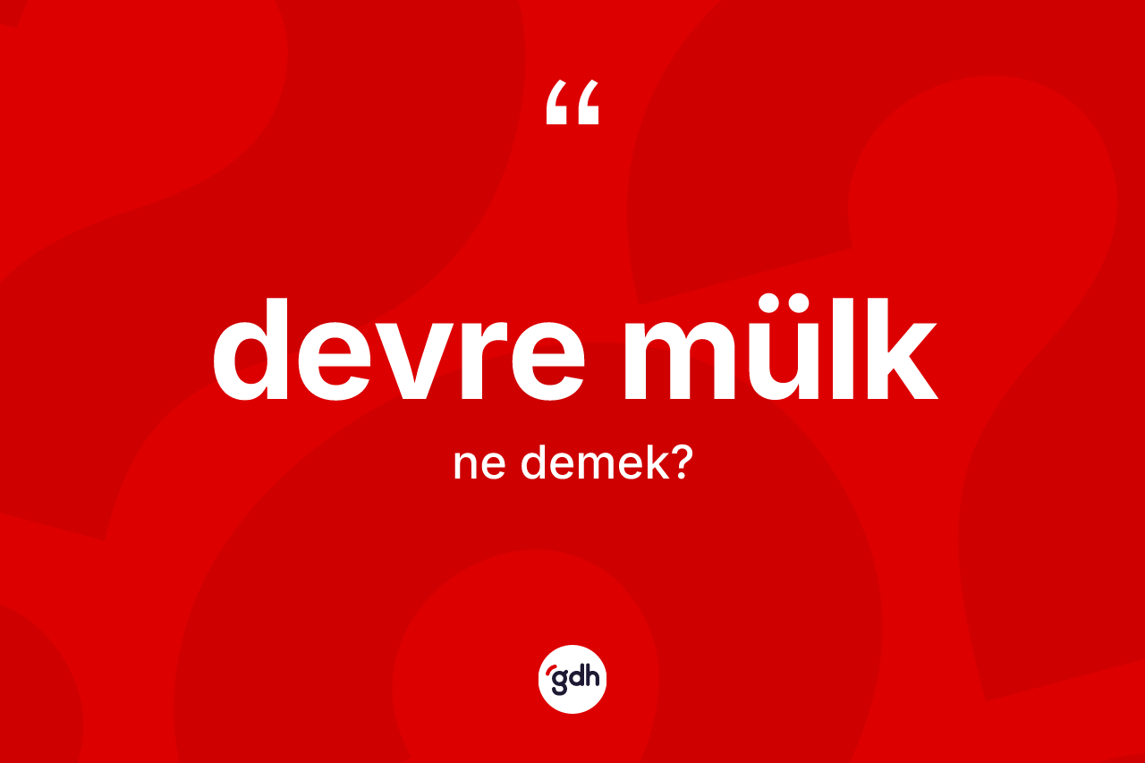 Devre mülk kelimesinin tanımı nedir? Devre mülk kelimesinin kaç farklı anlamı var?