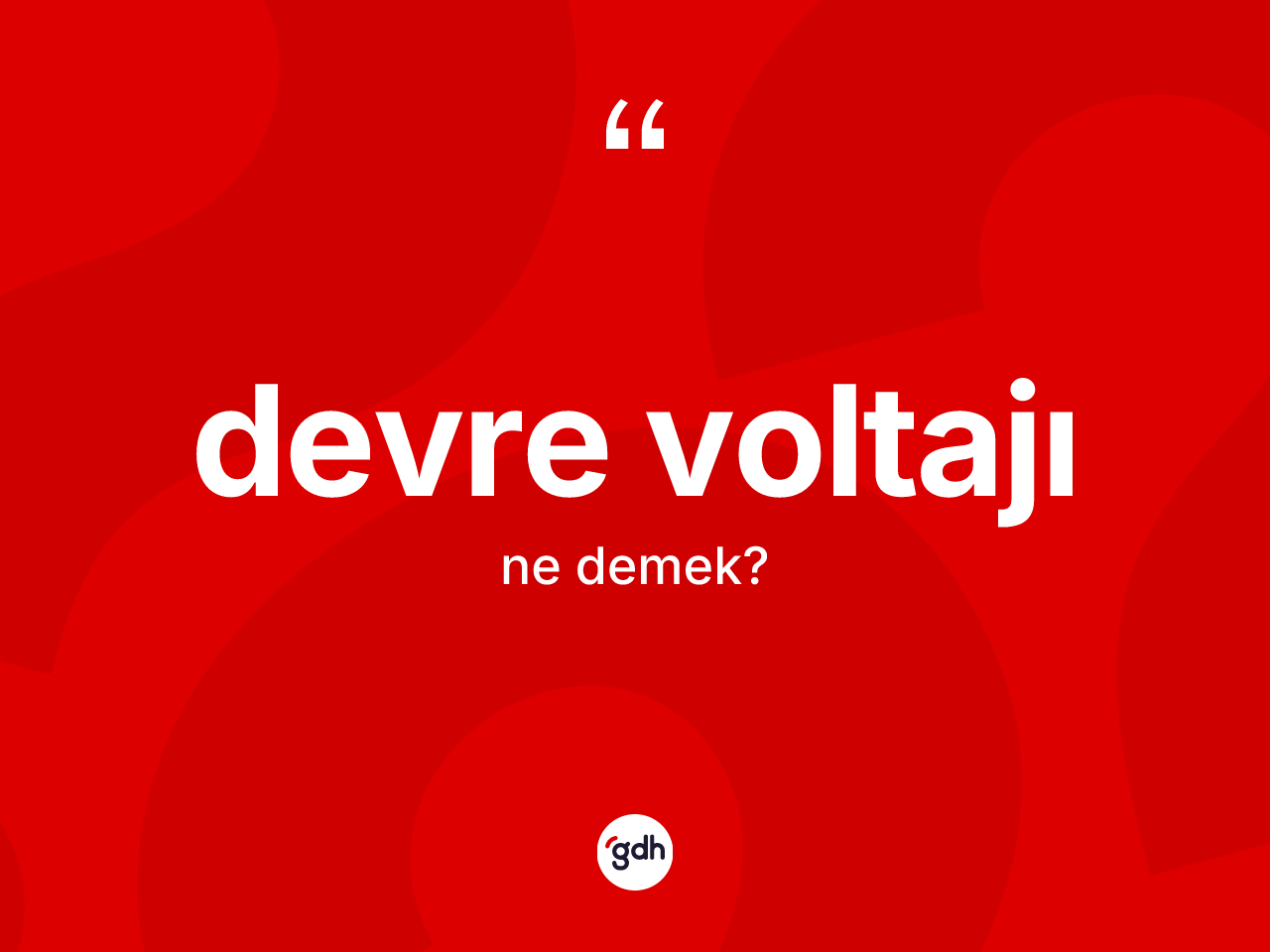 Devre voltajı kelimesi ne anlama gelir? Devre voltajının TDK'ya göre anlamı nedir?