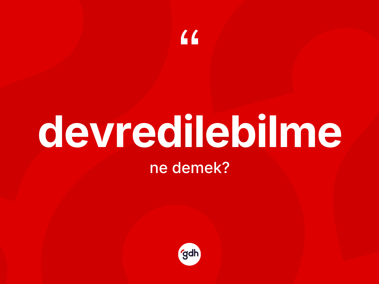 Devredilebilme kelimesinin anlamı nedir? Devredilebilmenin TDK'ya göre anlamı nedir?