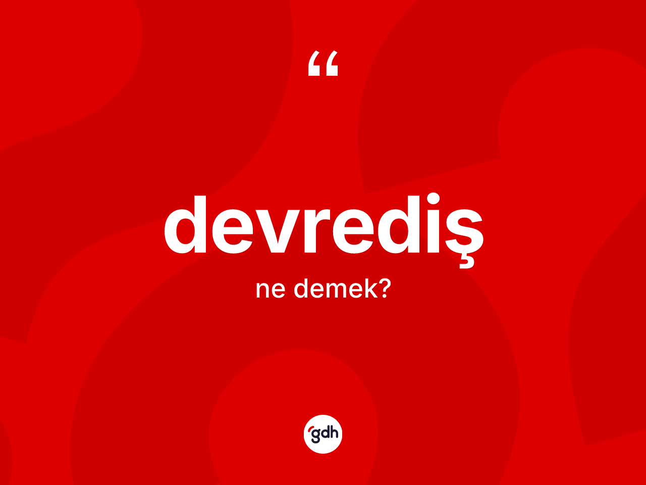 Devrediş kelimesi ne anlama gelir? Devredişin TDK'ya göre anlamı nedir?