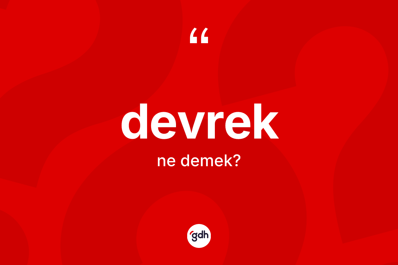Devrek kelimesinin tanımı nedir? Devrek'in TDK'ya göre anlamı nedir?