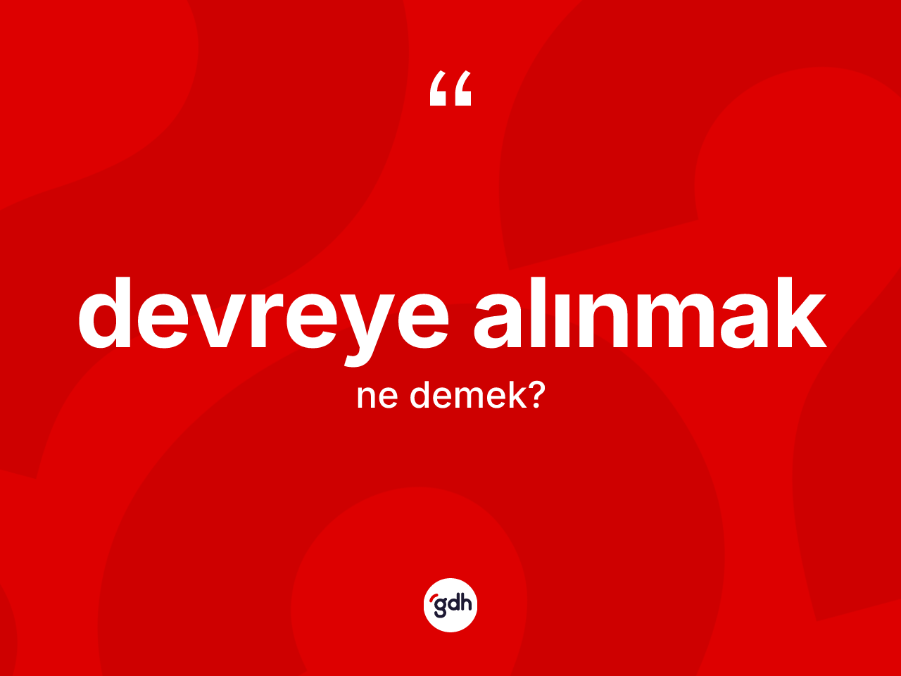Devreye alınmak ne demektir? Devreye alınmak ifadesi hangi durumlarda kullanılır