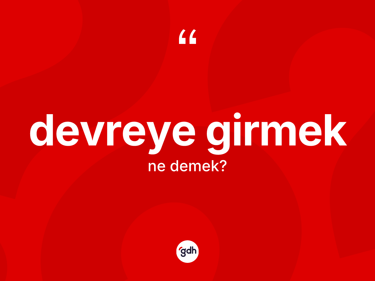 Devreye girmek ifadesi ne demek? Devreye girmek sözü hangi durumlarda kullanılır?